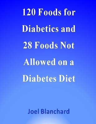 Book cover for 120 Foods for Diabetics and 28 Foods Not Allowed on a Diabetes Diet