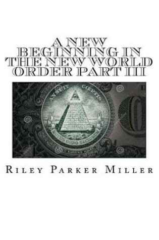 Cover of A New Beginning In The New World Order Part III