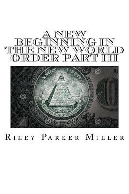 Book cover for A New Beginning In The New World Order Part III