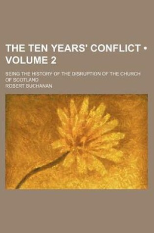 Cover of The Ten Years' Conflict (Volume 2); Being the History of the Disruption of the Church of Scotland