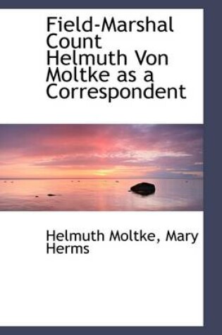 Cover of Field-Marshal Count Helmuth Von Moltke as a Correspondent