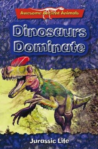Cover of Dinosaurs Dominate: Jurassic Life