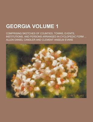 Book cover for Georgia; Comprising Sketches of Counties, Towns, Events, Institutions, and Persons Arranged in Cyclopedic Form ... Volume 1