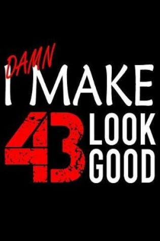 Cover of I Make 43 Look Good
