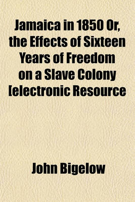 Book cover for Jamaica in 1850 Or, the Effects of Sixteen Years of Freedom on a Slave Colony [Electronic Resource