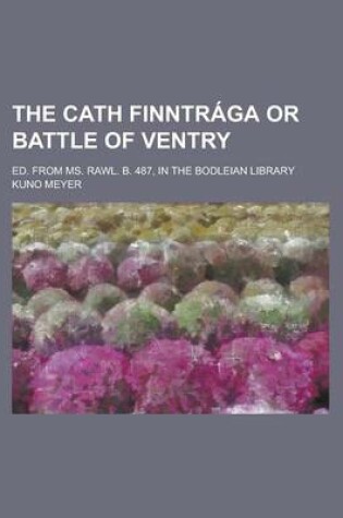 Cover of The Cath Finntraga or Battle of Ventry; Ed. from Ms. Rawl. B. 487, in the Bodleian Library