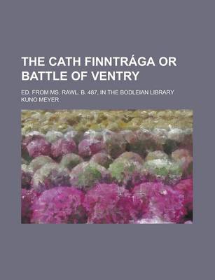 Book cover for The Cath Finntraga or Battle of Ventry; Ed. from Ms. Rawl. B. 487, in the Bodleian Library