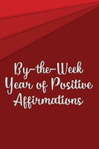 Cover of By-the-Week Year of Positive Affirmations