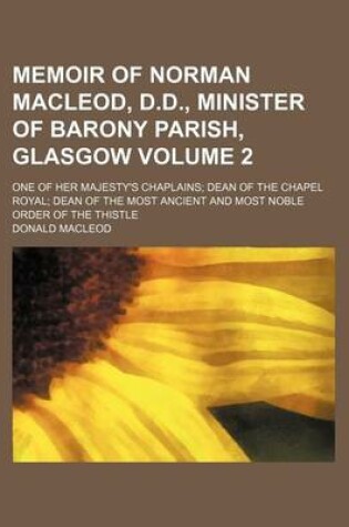 Cover of Memoir of Norman MacLeod, D.D., Minister of Barony Parish, Glasgow Volume 2; One of Her Majesty's Chaplains Dean of the Chapel Royal Dean of the Most Ancient and Most Noble Order of the Thistle