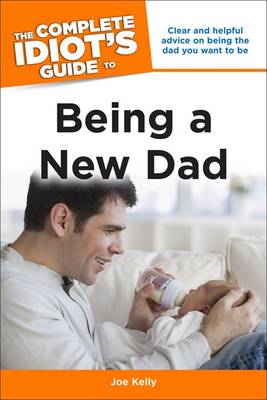 Book cover for The Complete Idiot's Guide to Being A New Dad