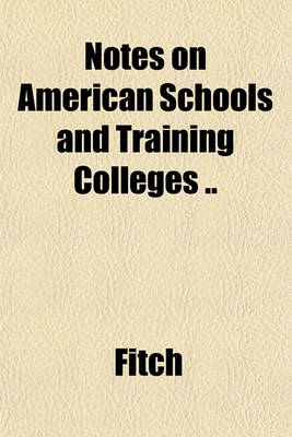 Book cover for Notes on American Schools and Training Colleges ..