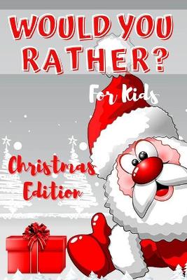 Book cover for Would You Rather? Christmas Edition for Kids