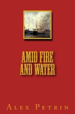 Cover of Amid Fire and Water