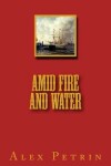 Book cover for Amid Fire and Water