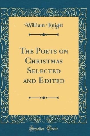 Cover of The Poets on Christmas Selected and Edited (Classic Reprint)