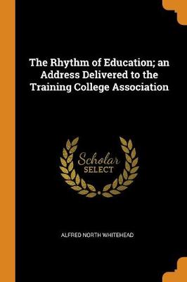 Book cover for The Rhythm of Education; an Address Delivered to the Training College Association