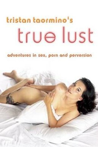Cover of Tristan Taormino's True Lust