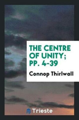 Cover of The Centre of Unity; Pp. 4-39