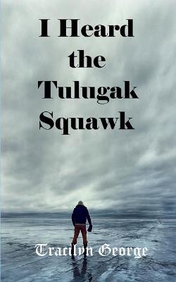 Book cover for I Heard the Tulugak Squawk