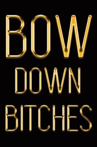 Cover of Bow Down Bitches