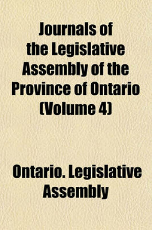 Cover of Journals of the Legislative Assembly of the Province of Ontario (Volume 4)