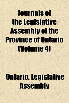 Book cover for Journals of the Legislative Assembly of the Province of Ontario (Volume 4)