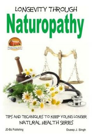 Cover of Longevity Through Naturopathy - Tips and Techniques to Keep Young Longer