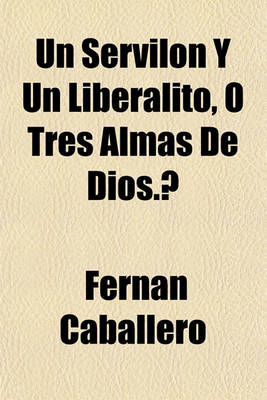 Book cover for Un Servilon y Un Liberalito, O Tres Almas de Dios.