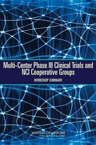 Cover of Multi-Center Phase III Clinical Trials and Nci Cooperative Groups: Workshop Summary