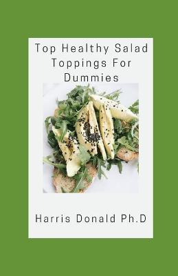 Book cover for Top Healthy Salad Toppings For Dummies