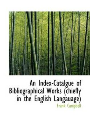 Cover of An Index-Catalgue of Bibliographical Works (Chiefly in the English Langauage)