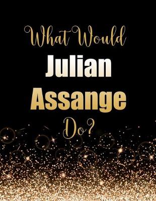 Book cover for What Would Julian Assange Do?