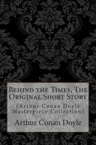 Cover of Behind the Times, the Original Short Story