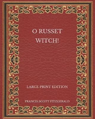 Book cover for O Russet Witch! - Large Print Edition