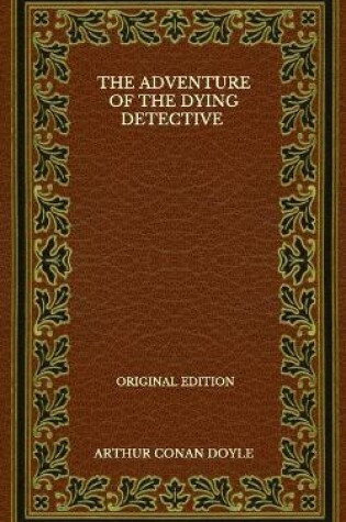 Cover of The Adventure Of The Dying Detective - Original Edition