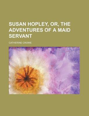 Book cover for Susan Hopley, Or, the Adventures of a Maid Servant