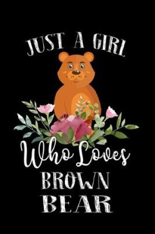 Cover of Just a Girl Who Loves Brown Bear