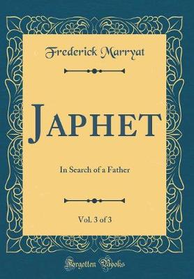 Book cover for Japhet, Vol. 3 of 3: In Search of a Father (Classic Reprint)