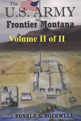Book cover for The US Army in Frontier Montana, Vol. II of II