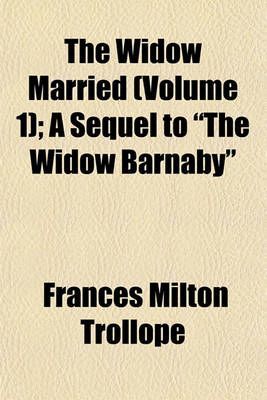 Book cover for The Widow Married (Volume 1); A Sequel to "The Widow Barnaby"
