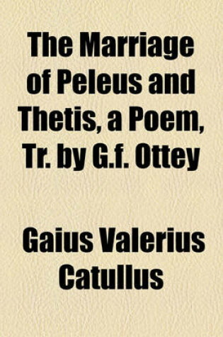 Cover of The Marriage of Peleus and Thetis, a Poem, Tr. by G.F. Ottey