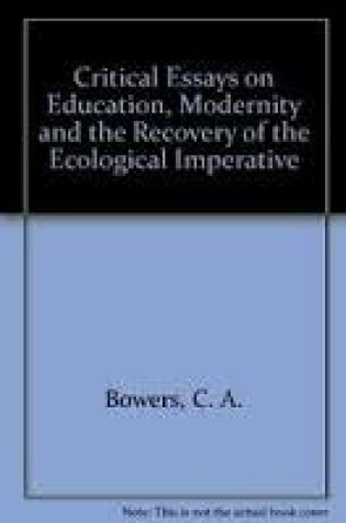 Cover of Critical Essays on Education, Modernity and the Recovery of the Ecological Imperative