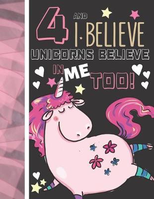 Book cover for 4 And I Believe Unicorns Believe In Me Too