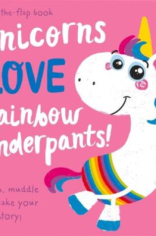 Cover of Unicorns Love Rainbow Underpants!