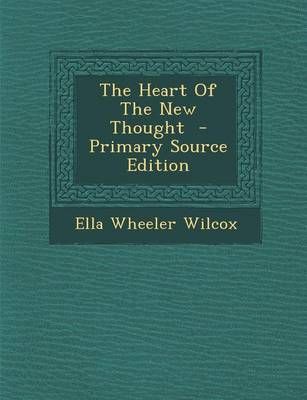 Book cover for The Heart of the New Thought - Primary Source Edition