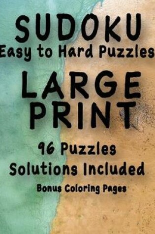 Cover of Sudoku Easy to Hard Puzzles LARGE PRINT 96 Puzzles Solutions Included Bonus Coloring Pages