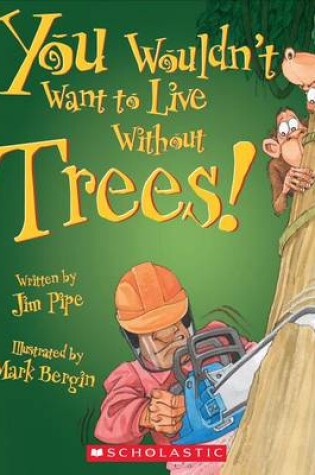 Cover of You Wouldn't Want to Live Without Trees! (You Wouldn't Want to Live Without...) (Library Edition)