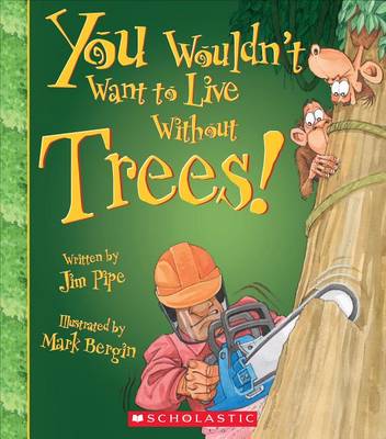 Book cover for You Wouldn't Want to Live Without Trees! (You Wouldn't Want to Live Without...) (Library Edition)