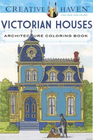 Cover of Creative Haven Victorian Houses Architecture Coloring Book