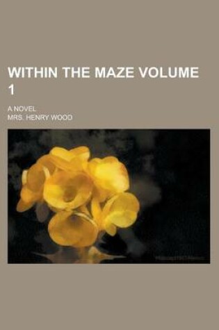 Cover of Within the Maze; A Novel Volume 1